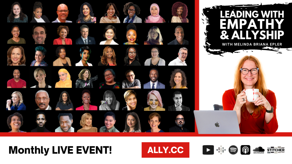 Image has Leading w Empathy & Allyship & Change Catalyst logos, photo of Melinda white woman smiling with red hair and glasses, 35 faces of diverse guests, "Monthly Live Event!" Ally.cc